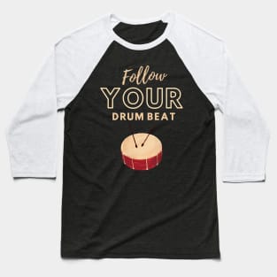 Follow Your Drum Beat Baseball T-Shirt